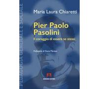 Pier Paolo Pasolini. Il coraggio di essere se stessi