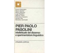 Pier Paolo Pasolini. Intellettuale del dissenso e sperimentatore linguistico