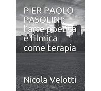 Pier Paolo Pasolini: l’arte poetica e filmica come terapia
