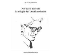 Pier Paolo Pasolini. La trilogia dell'umorismo lunare