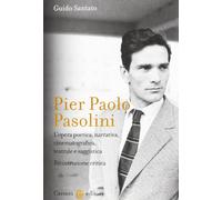 Pier Paolo Pasolini. L'opera poetica, narrativa, cinematografica, teatrale...