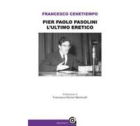 Pier Paolo Pasolini. L'ultimo eretico