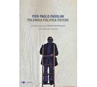 Pier Paolo Pasolini. Polemica politica potere. Conversazioni con Gideon Bachmann