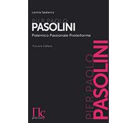Pier Paolo Pasolini. Polemico, passionale, proteiforme