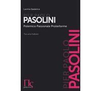 Pier Paolo Pasolini. Polemico, passionale, proteiforme