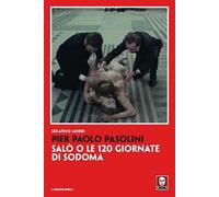 Pier Paolo Pasolini. Salò o le 120 giornate di Sodoma. Nuova ediz.