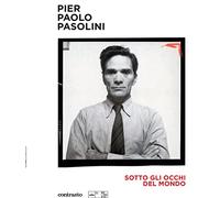 Pier Paolo Pasolini. Sotto gli occhi del mondo. Ediz. illustrata