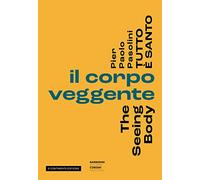 Pier Paolo Pasolini. Tutto è santo. Il corpo veggente-The seeing body - Di...