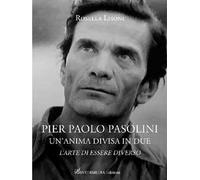 Pier Paolo Pasolini un'anima divisa in due. L'arte di essere diverso