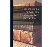 Pier Silverio Leich Studi Sulla Proprietà Fondiaria Nel Medio Evo .. (Tascabile)