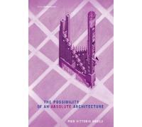 Pier Vittorio Aureli The Possibility of an Absolute Architecture (Tascabile)