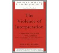 Piera Aulagnier The Violence of Interpretation (Tascabile)