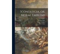 Pierce 1653-1717 Tempest Iconologia, or, Moral Emblems (Tascabile)