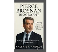 PIERCE BROSNAN BIOGRAPHY: Chasing Dreams, Embracing Change A Story of Resilience, Reinvention, and Real Life