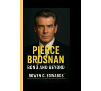 PIERCE BROSNAN: Bond and Beyond - The Remarkable Journey of Hollywood's Timeless Gentleman