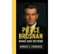 PIERCE BROSNAN: Bond and Beyond - The Remarkable Journey of Hollywood's Timeless Gentleman