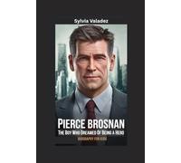 PIERCE BROSNAN: The Boy Who Dreamed of Being a Hero- Biography for kids