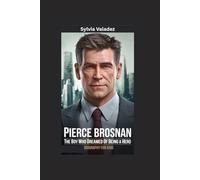 PIERCE BROSNAN: The Boy Who Dreamed of Being a Hero- Biography for kids