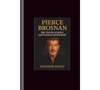 Pierce BROSNAN: The Silver Screen Gentleman Biography