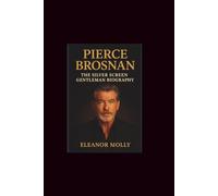 Pierce BROSNAN: The Silver Screen Gentleman Biography