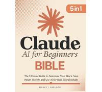 Pierce J Sheldon Claude AI for Beginners Bible (Tascabile)