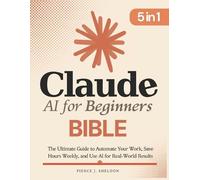 Pierce J Sheldon Claude AI for Beginners Bible (Tascabile)