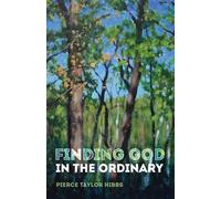 Pierce Taylor Hibbs Finding God in the Ordinary (Tascabile)