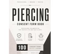 Piercing Consent Form Book: 100 x 8.5x11 Professional Piercing Consent Forms for Piercing Studios, Body Piercers, Tattoo Shops, Client Intake, Aftercare Documentation & Studio Record Keeping
