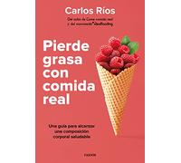 Pierde grasa con comida real: Una guía para alcanzar una composición corporal saludable