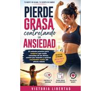 Pierde grasa controlando la ansiedad: El método práctico para mujeres que están cansadas de las dietas, comen por impulso y quieren resultados reales sin efecto rebote
