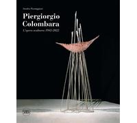 Piergiorgio Colombara. L'opera scultorea 1982-2022. Ediz. illustrata - Par...