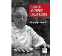 Piergiorgio Giorilli. L'uomo che ha cambiato la panificazione