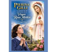 PIERINA GILLI Y LA HISTORIA DE LAS APARICIONES DE LA VIRGEN ROSA MISTICA