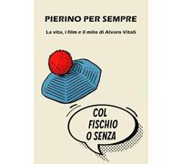 Pierino per sempre: La vita, i film e il mito di Alvaro Vitali