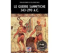 Pierluigi Romeo Di Colloredo Mels Le guerre Sannitiche 343-290 a.C. (Tascabile)