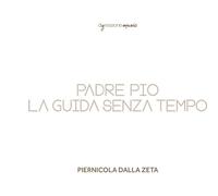 Piernicola Dalla Zeta; Grazia Di Michel Zeta: Padre Pio la guida senza temp (CD)