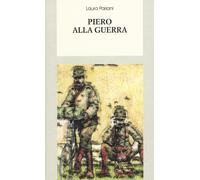 Piero alla guerra - Pariani Laura
