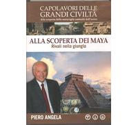 Piero Angela - Capolavori della grande civiltà - Alla scoperta dei Maya