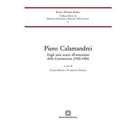 Piero Calamandrei. Dagli anni senesi all'attuazione della Costituzione (1920-1956)