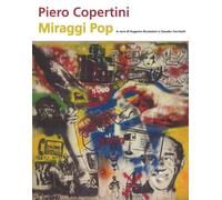 Piero Copertini. Miraggi pop. Catalogo della mostra (Bologna, 7 aprile-3 m...