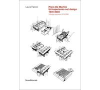 Piero De Martini. Un'esperienza nel design (1970-2000)-A design experience (1970-2000). Ediz. a colori