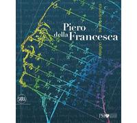 Piero della Francesca. Il disegno tra arte e scienza. Ediz. illustrata