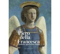 Piero della Francesca. Il polittico agostiniano riunito. Catalogo della mostra. Ediz. a colori