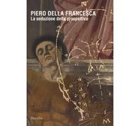Piero della Francesca. La seduzione della prospettiva. Catalogo della mostra (Sa