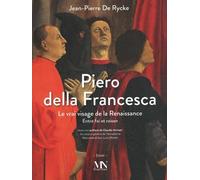 Piero della Francesca: Le vrai visage de la Renaissance : entre foi et raison