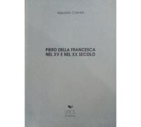 Piero della Francesca nel XV e nel XX secolo - Calvesi Maurizio