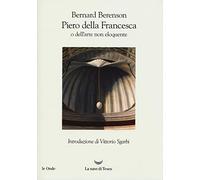 Piero della Francesca, o dell'arte non eloquente