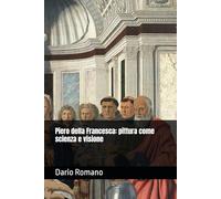 Piero della Francesca: pittura come scienza e visione