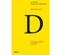 Piero Dorazio. Fantasia, colore, progetto. Riflessioni sull'opera dell'art...