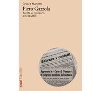 Piero Gazzola. Tutela e restauro dei castelli - [Marsilio]